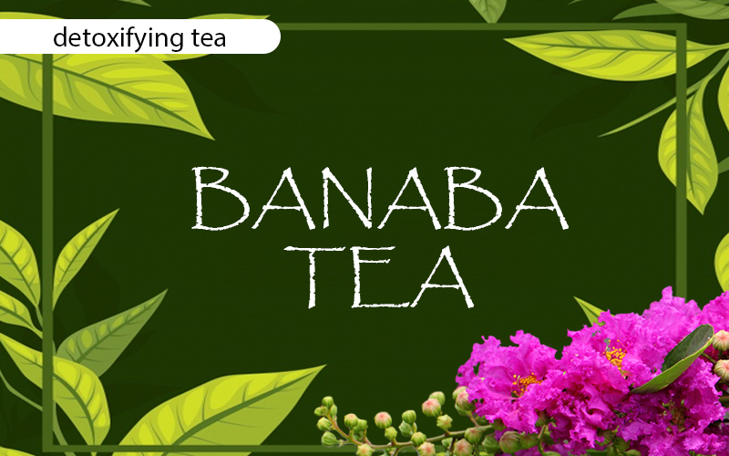 As Detoxifying Banaba Tea