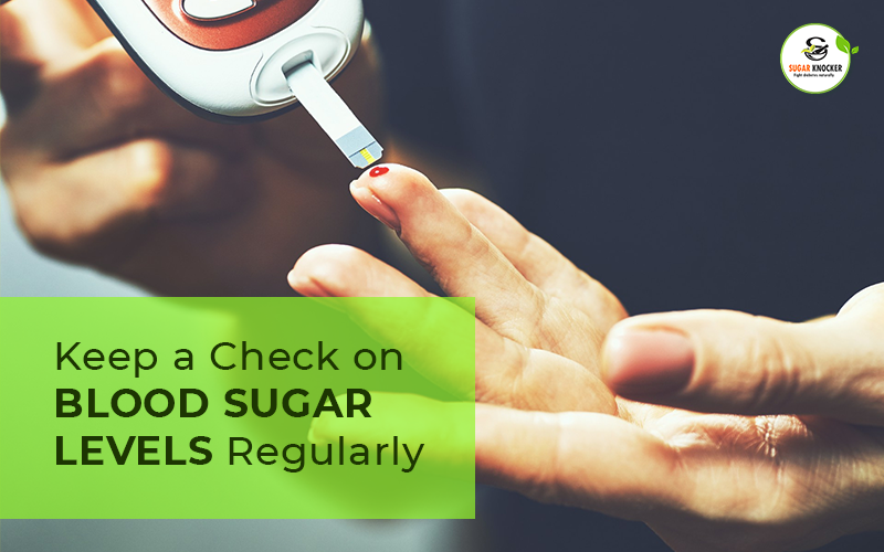 Keep a Check on Blood Sugar Levels Regularly