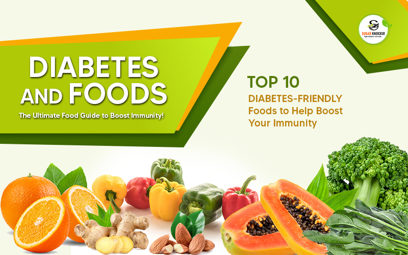 Top 10 Food For Diabetics To Help Boost Your Immunity