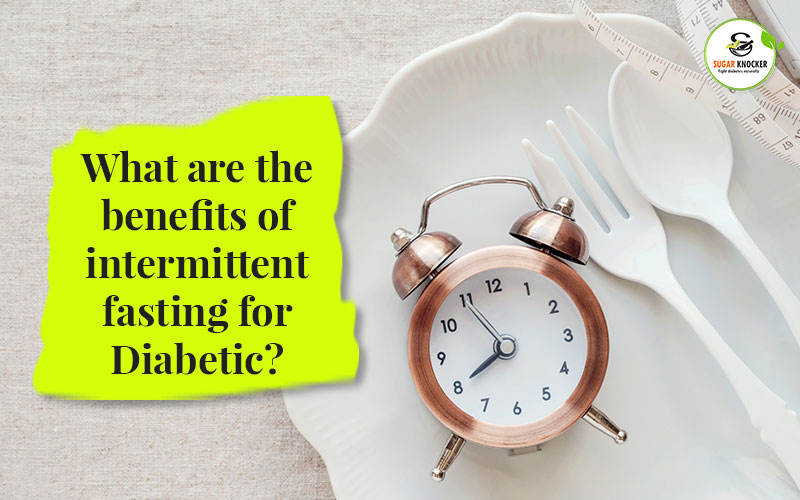 What are the benefits of intermittent fasting for Diabetic?