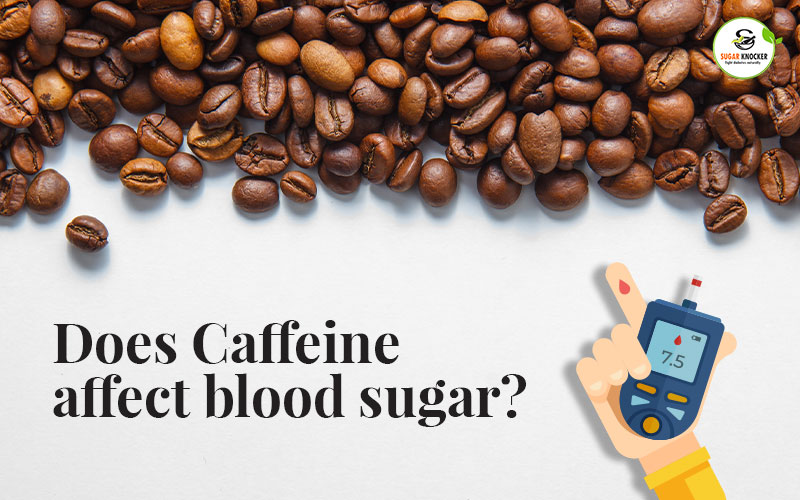 Does Caffeine affect blood sugar?
