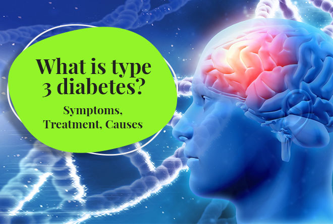 Understanding Type 3 Diabetes: Symptoms, Causes, and Diet Plans