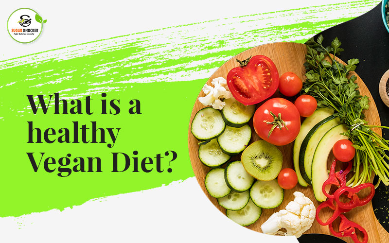 What is a healthy Vegan Diet?