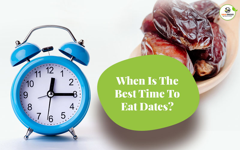 When to eat dates? When is the best time to eat dates?