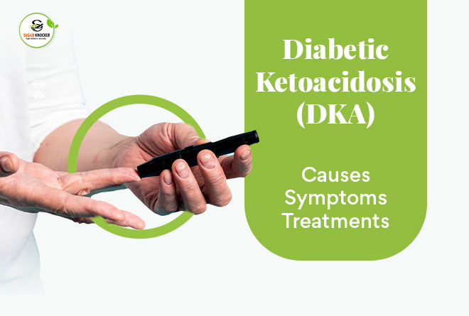 Diabetic Ketoacidosis (DKA): Causes, Symptoms, Treatments