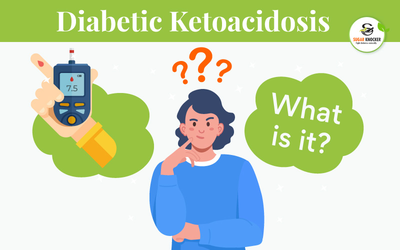 What is Diabetic Ketoacidosis - Causes, Symptoms, Treatments