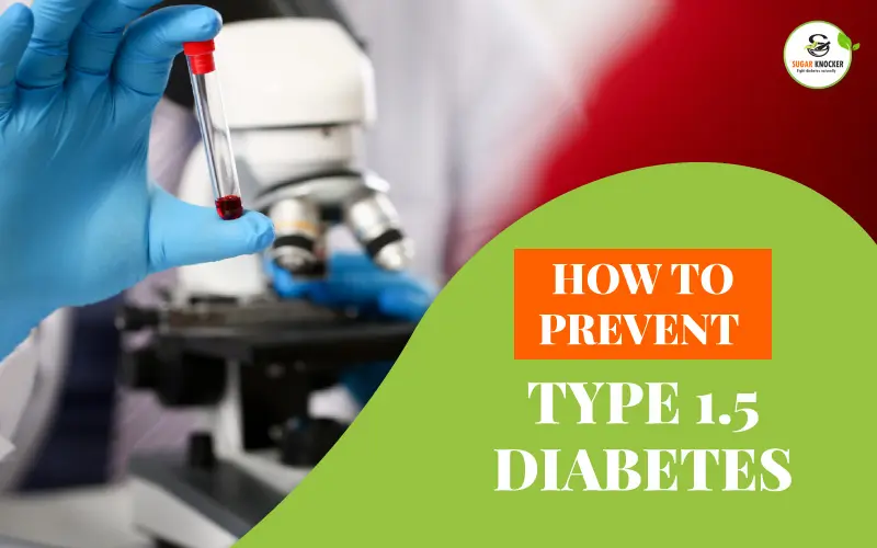 How to prevent Type 1.5 diabetes

