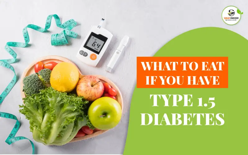 What to eat if you have type 1.5 diabetes
