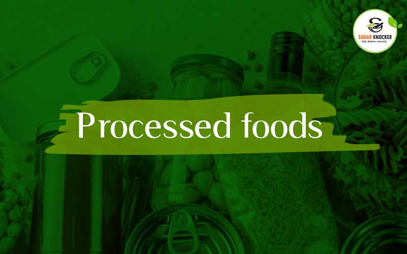 Processed foods, Foods & Drinks to avoid with Diabetes