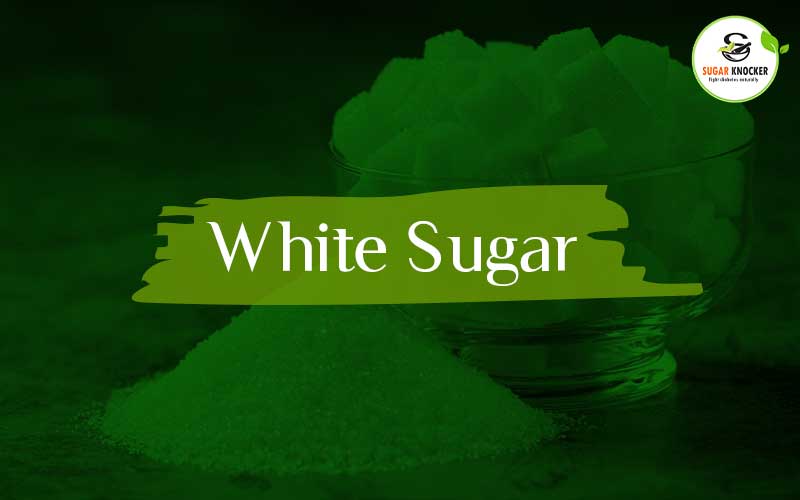 White Sugar, Foods & Drinks to avoid with Diabetes