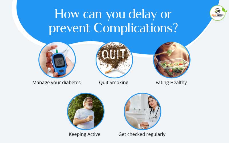 How can you delay or prevent Complications? 