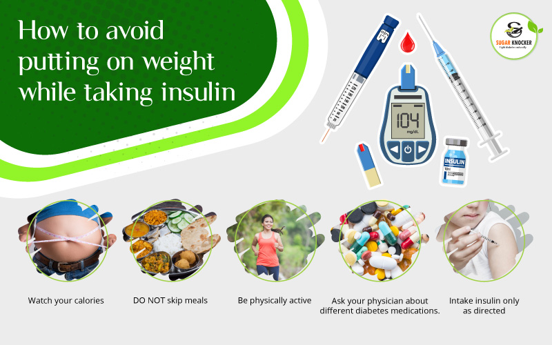 Avoid putting on weight while taking insulin. 