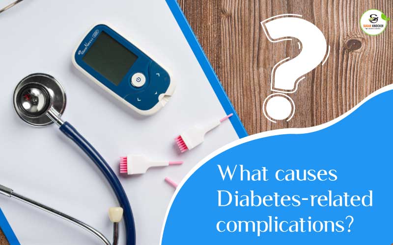 What causes Diabetes-related complications? 