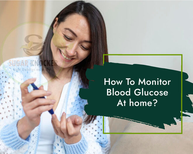 How To Monitor Blood Glucose At Home?