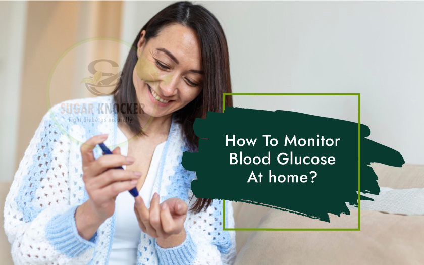 How To Monitor Blood Glucose At Home? How To Monitor Blood Glucose At Home?