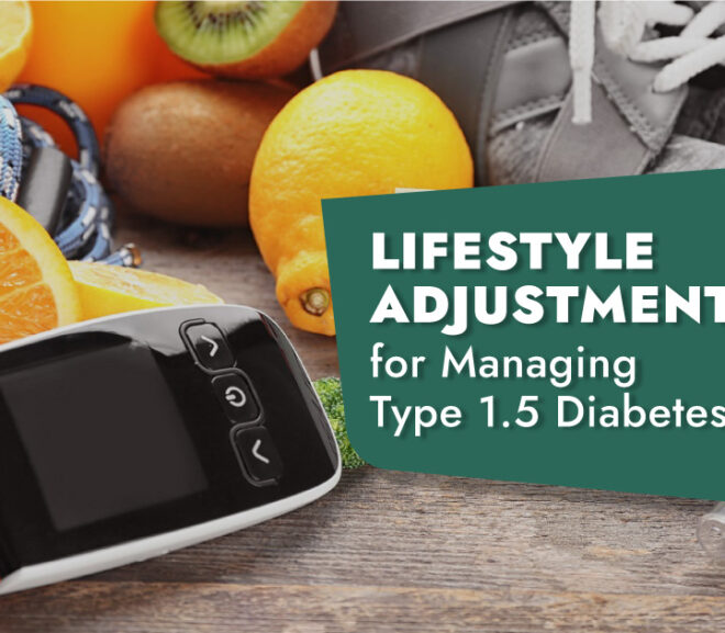 Lifestyle Adjustments for Managing Type 1.5 Diabetes